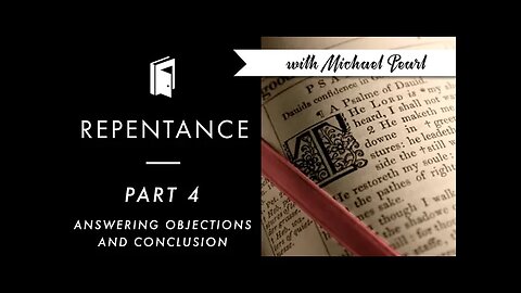 Answering Objections to Biblical repentance