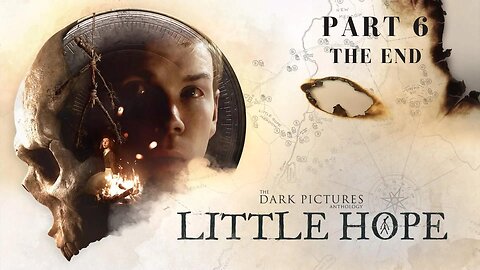 THE DARK PICTURE LITTLE HOPE PART: 6 THE END GAMEPLAY "NO COMMENTARY"