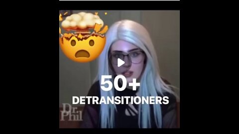🤯 This is a video with over 50 “Detransitioners” - changed their sex and now are reverting back