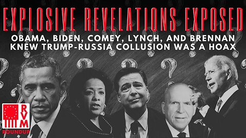 Explosive Revelations Exposed: Obama, Biden, Comey, Lynch, And Brennan Knew Trump-Russia Collusion Was A Hoax | RVM Roundup With Chad Caton