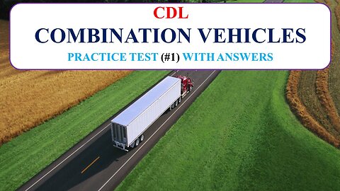 CDL Combination Vehicles Practice Test (#1) With Answers [No Audio]