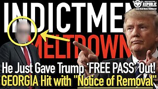 INDICTMENT MELTDOWN! HE Just Gave Trump a ‘Free Pass’ Out! BOOM! GEORGIA Hit With”Notice of Removal”