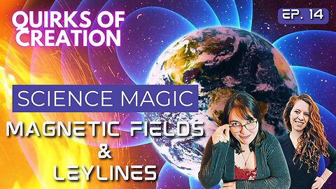 Science Magic: Magnetic Fields and Ley Lines - Quirks of Creation Ep. 14