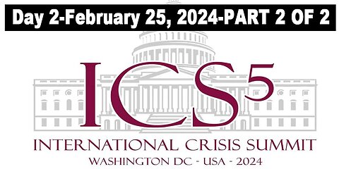 International Crisis Summit 5 - Day 2 - February 25, 2024 - Part 2 of 2 (4 Hours, 47 Minute) FULL VIDEO