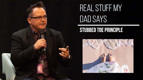 Real Stuff My Dad Says – Stubbed Toe Principle