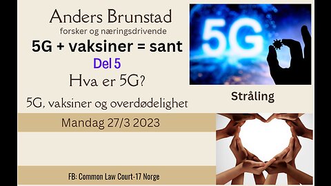 2023-03-27 5G+vaksiner=Sant Del 5 - Hva er 5G? - Overdødelighet - Anders Brunstad