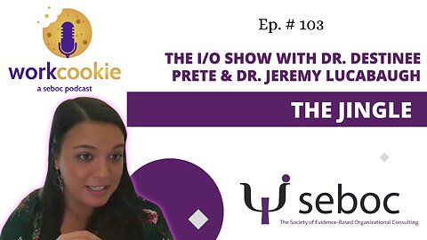 The I/O Show: The Jingle - Ep. 103 - SEBOC's WorkCookie Industrial/Organizational Psychology Show