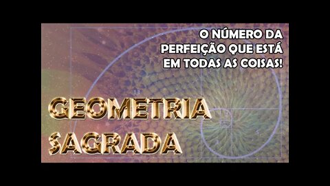 GEOMETRIA SAGRADA - O Número de Ouro (Vídeo 5/10)