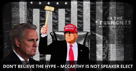 DON’T BELIEVE THE HYPE – MCCARTHY IS NOT SPEAKER ELECT