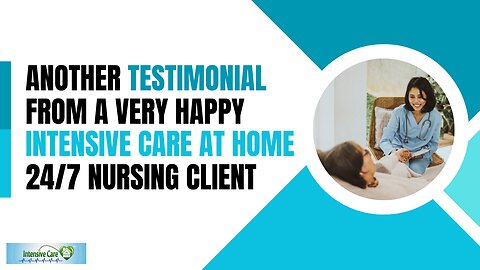 Another Testimonial from a Very Happy INTENSIVE CARE AT HOME 24/7 Nursing Client!