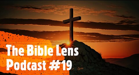 The Bible Lens Podcast #19: Is Calvinist 'Limited Atonement' Demonic?