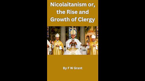 Nicolaitanism or, the Rise and Growth of Clergy, by F W Grant