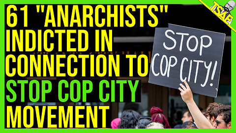 61 "ANARCHISTS" INDICTED IN CONNECTION TO STOP COP CITY MOVEMENT