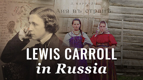 Unknown History: Lewis Carroll in Russia