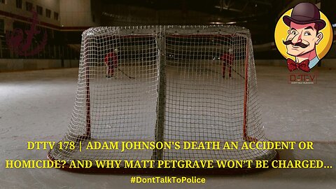 ⚠️DTTV 178⚠️| Adam Johnson’s Death an Accident or Homicide? And Why Matt Petgrave Won’t Be Charged…