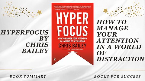 Hyperfocus: How to Manage Your Attention in a World of Distraction by Chris Bailey