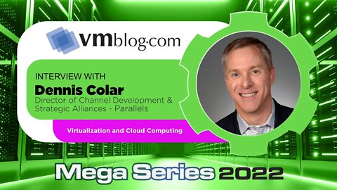 VMblog 2022 Mega Series, Parallels Offers Expertise on the Topic of Virtualization, Cloud and EUC