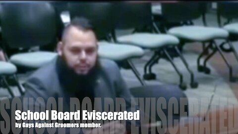 Gays Against Groomers Member Eviscerates School Board - EXPLICIT