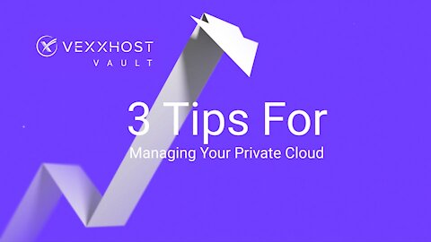 3 Tips For Managing Your Private Cloud