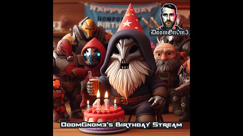 DoomGn0m3's BIRTHDAY Stream, COME chill as I play GAMES!!! EMOTES and ALERTS!!!