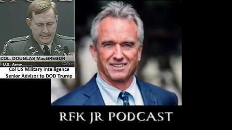 Colonel Douglas Macgregor discusses the war in Ukraine with Robert F. Kennedy Jr.