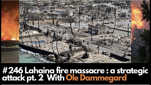 #246 Ole Dammegard || Lahaina Fire Massacre: A Strategic Attack pt. 2