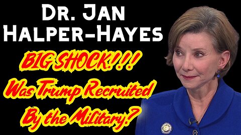 Dr. Jan Halper-Hayes: BIG SHOCK!!! Was Trump Recruited By the Military?