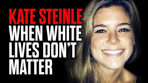 Kate Steinle - When White Lives Don't Matter
