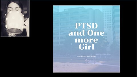 PTSD and One more Girl