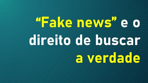 Fake news e a busca pela verdade