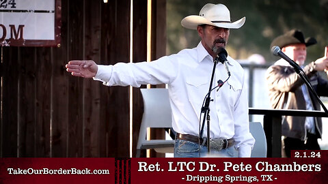 Ret. LTC Dr. Pete Chambers - Dripping Springs, TX - Take Our Border Back Pep Rally 2.1.24