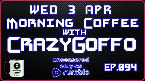 Morning Coffee with CrazyGoffo - Ep.094 #RumbleTakeover #RumblePartner
