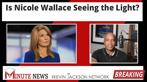 Is Nicole Wallace Seeing the Light? - The Kevin Jackson Network