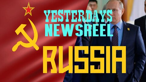 YESTERDAY'S NEWSREEL "RUSSIA"