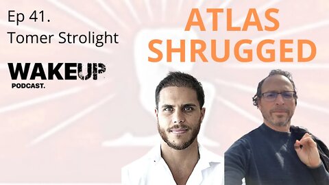 Ep 41. Atlas Shrugged, Bitcoin & Objectivism with Tomer Strolight. Wake Up Podcast