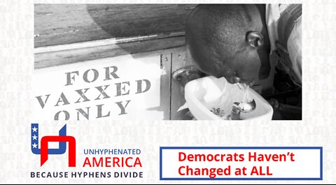 Democrats Haven't Changed at ALL - Unhyphenated America