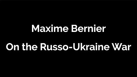 Canadian Politician Maxime Bernier on the Russo-Ukraine War
