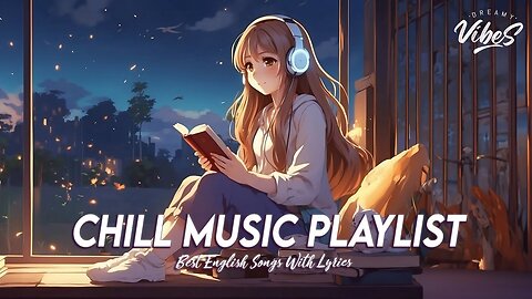 Chill Music Playlist 🌈 Mood Chill Vibes English Chill Songs Trending English Songs With Lyrics