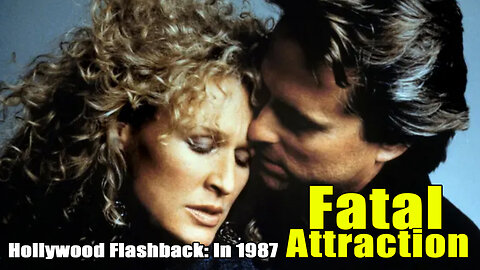 Hollywood Flashback: In 1987, ‘Fatal Attraction’ Would Not Be Ignored