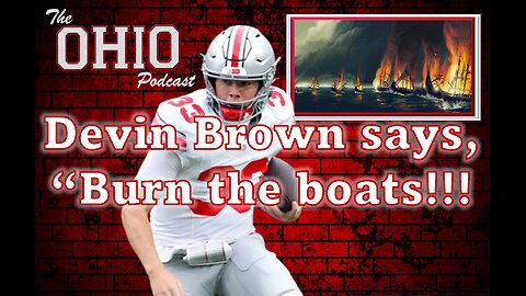 Devin Brown says, "Burn the boats!" And we love it!