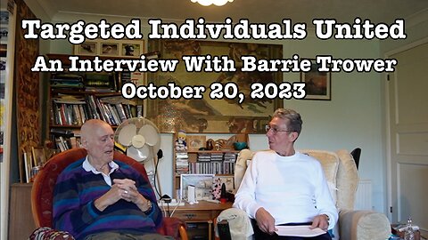 Targeted Individuals United: An Interview With Barrie Trower (October 20, 2023)