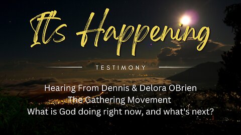 TESTIMONY > What God Is Doing Right Now /// The Gathering Movement With Dennis + Delora OBrien