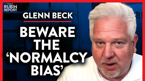 Exposing How Your Normalcy Bias Will Put You In Danger (Pt. 1)| Glenn Beck | POLITICS | Rubin Report