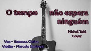 O TEMPO NÃO ESPERA NINGUÉM - Michel Teló Cover - [voz - Vanessa Cintra/Violão - Marcelo Barbosa