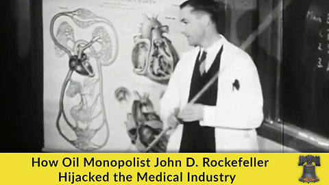 How Oil Monopolist John D. Rockefeller Hijacked the Medical Industry