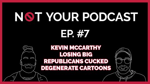 NYP Episode 7 - Kevin McCarthy Losing Big | Republicans Cucked | Degenerate Cartoons (2)