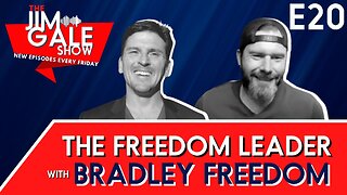 Episode 20 of The Jim Gale Show: The Freedom Leader Featuring Bradley Freedom