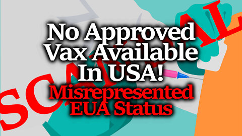 FDA APPROVALGATE: Fake Approval Scandal, Only EUA Is Available... All by Design!