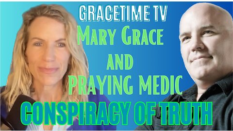 Conspiracy of Truth episode 6 on GraceTime TV with Mary Grace and Praying Medic LIVE