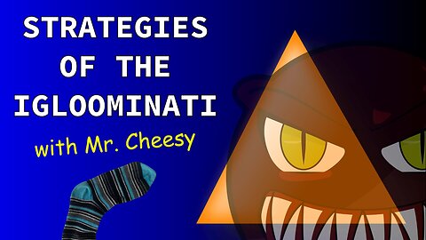Strategies of the Igloominati with Mr. Cheesy